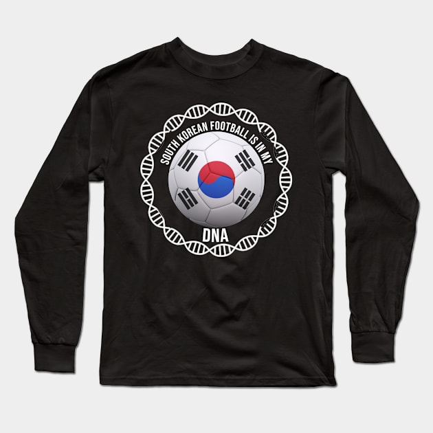 South Korean Football Is In My DNA - Gift for South Korean With Roots From South Korea Long Sleeve T-Shirt by Country Flags